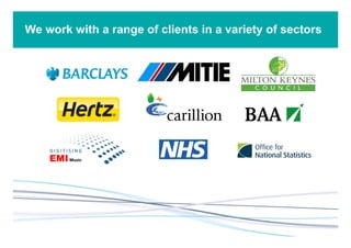 We work with a range of clients in a variety of sectors
 