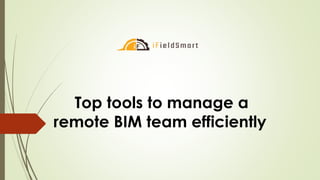 Top tools to manage a
remote BIM team efficiently
 
