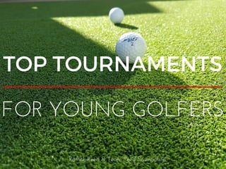 TOP TOURNAMENTS
FOR YOUNG GOLFERS
Patrick Reed & Team Reed Foundation
 