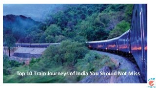 Top 10 Train Journeys of India You Should Not Miss
 