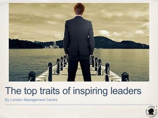 The top traits of inspiring leaders
By London Management Centre
 