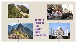 1
2
3
4
Remote
Famous
Fun
Crazy
High
awesome
 
