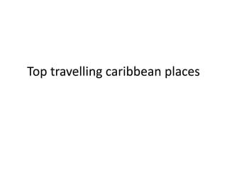 Top travelling caribbean places
 