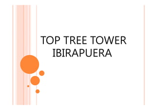 TOP TREE TOWER
  IBIRAPUERA
 