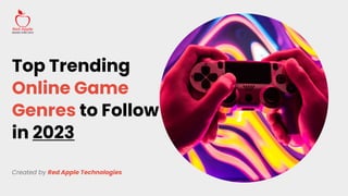 Top Trending
Online Game
Genres to Follow
in 2023
Created by Red Apple Technologies
 