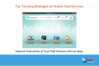 Top Trending Strategies for Mobile Field Services
Improve Productivity of Your Field Workers with our Apps
 