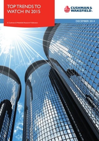 december 2014
top trends to
watch in 2015
A Cushman & Wakefield Research Publication
 