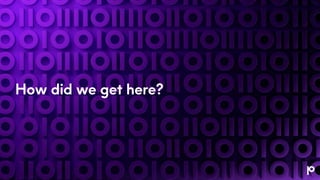 How did we get here?
 