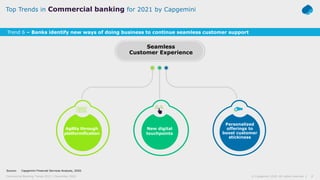 8© Capgemini 2020. All rights reserved |Commercial Banking Trends 2021 | December 2020
Seamless
Customer Experience
Person...