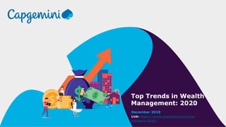Top Trends in Wealth
Management: 2020
December 2019
Link: https://www.capgemini.com/top-
trends-in-2020/
 