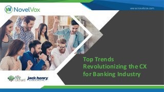 www.novelvox.com
Top Trends
Revolutionizing the CX
for Banking Industry
 