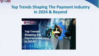Top Trends Shaping The Payment Industry
In 2024 & Beyond
 