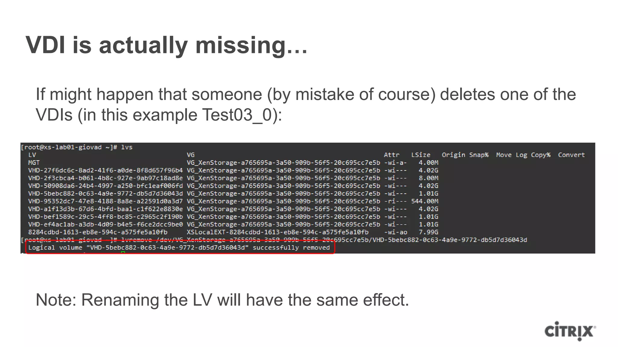 VDI is actually missing…
If might happen that someone (by mistake of course) deletes one of the
VDIs (in this example Test03_0):
Note: Renaming the LV will have the same effect.
 