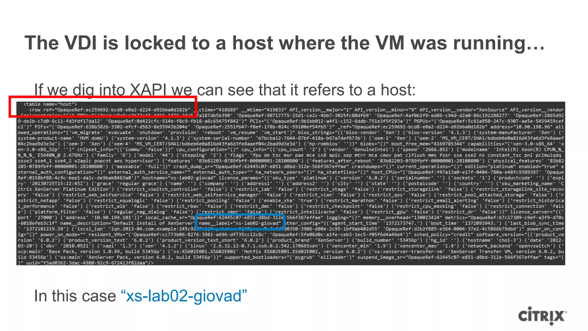The VDI is locked to a host where the VM was running…
If we dig into XAPI we can see that it refers to a host:
In this case “xs-lab02-giovad”
 