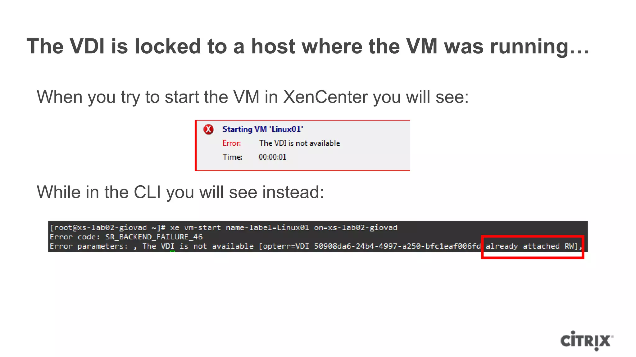 The VDI is locked to a host where the VM was running…
When you try to start the VM in XenCenter you will see:
While in the CLI you will see instead:
 