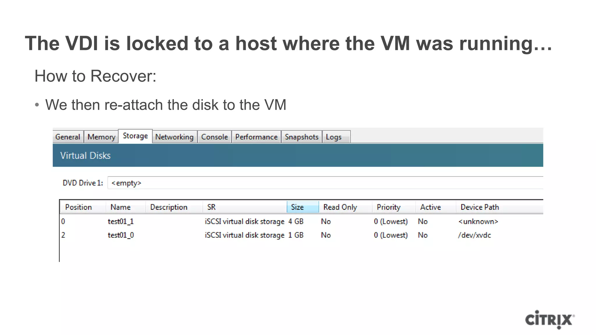 The VDI is locked to a host where the VM was running…
How to Recover:
• We then re-attach the disk to the VM
 