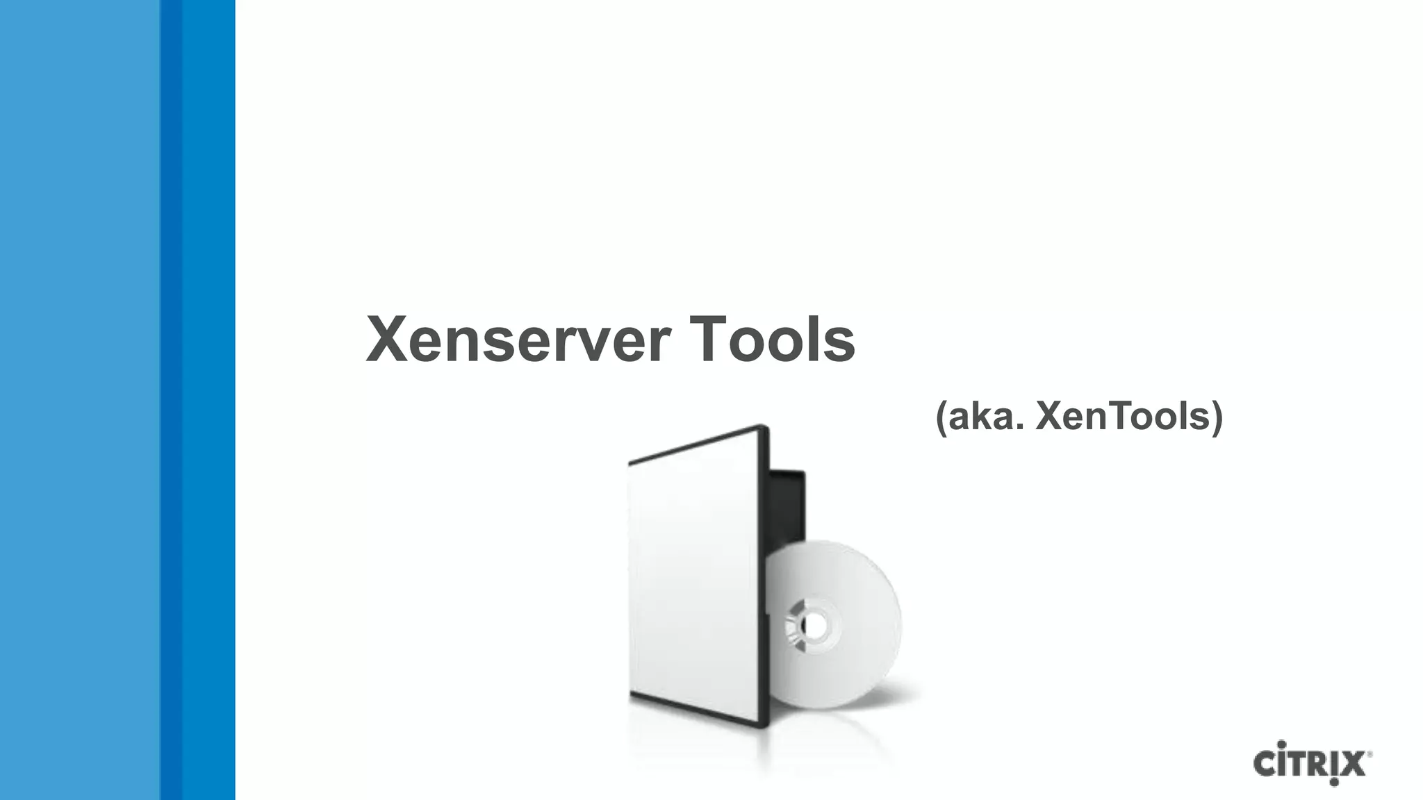 Xenserver Tools
(aka. XenTools)
 