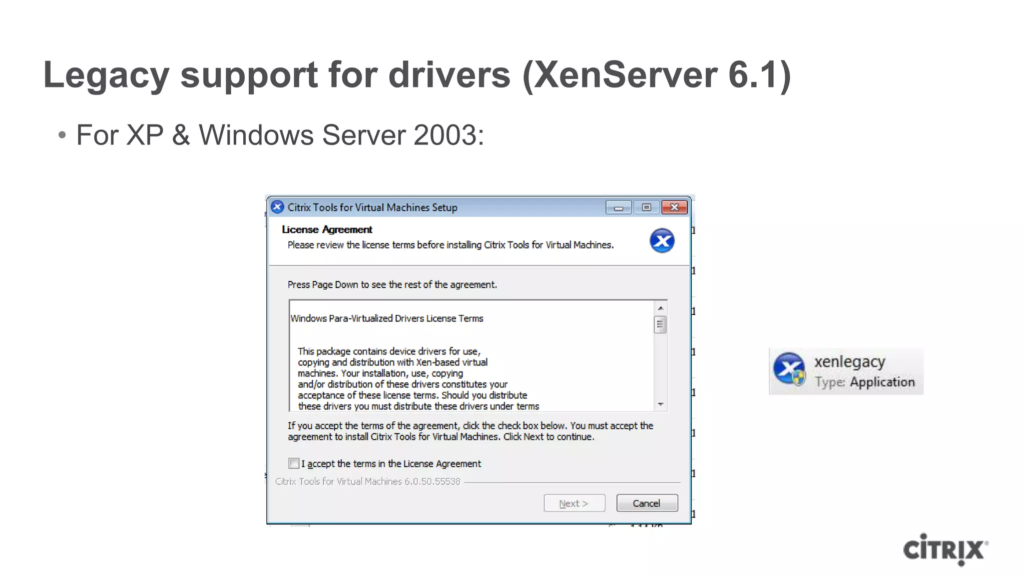 Legacy support for drivers (XenServer 6.1)
• For XP & Windows Server 2003:
 
