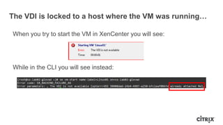 The VDI is locked to a host where the VM was running…
When you try to start the VM in XenCenter you will see:
While in the CLI you will see instead:
 