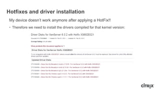 Hotfixes and driver installation
My device doesn‟t work anymore after applying a HotFix!!
• Therefore we need to install the drivers compiled for that kernel version:
 