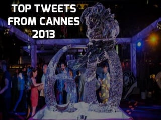 TOP TWEETS
FROM CANNES
2013

 