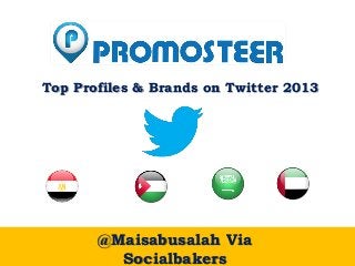 Top Profiles & Brands on Twitter 2013

@Maisabusalah Via
Socialbakers

 