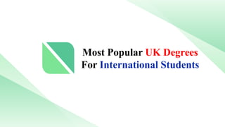 Most Popular UK Degrees
For International Students
 