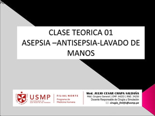 POST FIRMA
CLASE TEORICA 01
ASEPSIA –ANTISEPSIA-LAVADO DE
MANOS
 