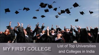 List of Top Universities
and Colleges in India
 