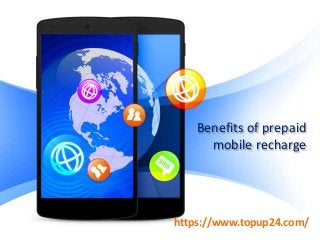 Benefits of prepaid
mobile recharge
https://www.topup24.com/
 