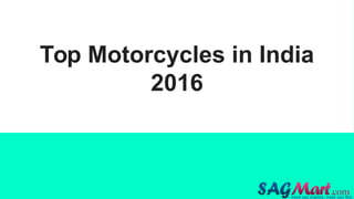 Top Motorcycles in India
2016
 