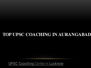 TOP UPSC COACHING IN AURANGABAD
UPSC Coaching Center in Lucknow
 