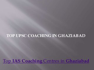 TOP UPSC COACHING IN GHAZIABAD
Top IAS Coaching Centres in Ghaziabad
 