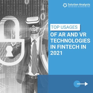 OF AR AND VR
TECHNOLOGIES
IN FINTECH IN
2021
TOP USAGES
 