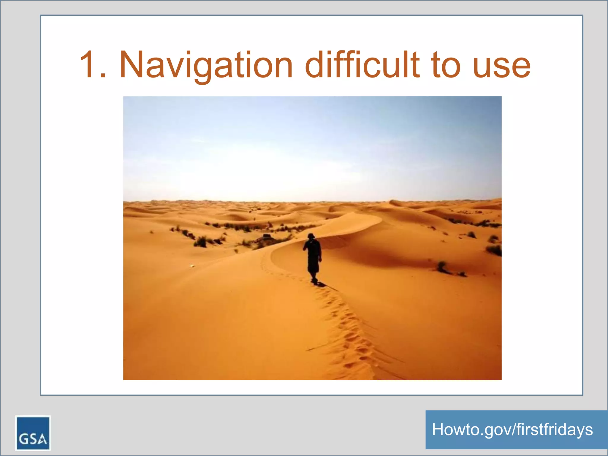 1. Navigation difficult to use
Howto.gov/firstfridaysHowto.gov/firstfridays
 