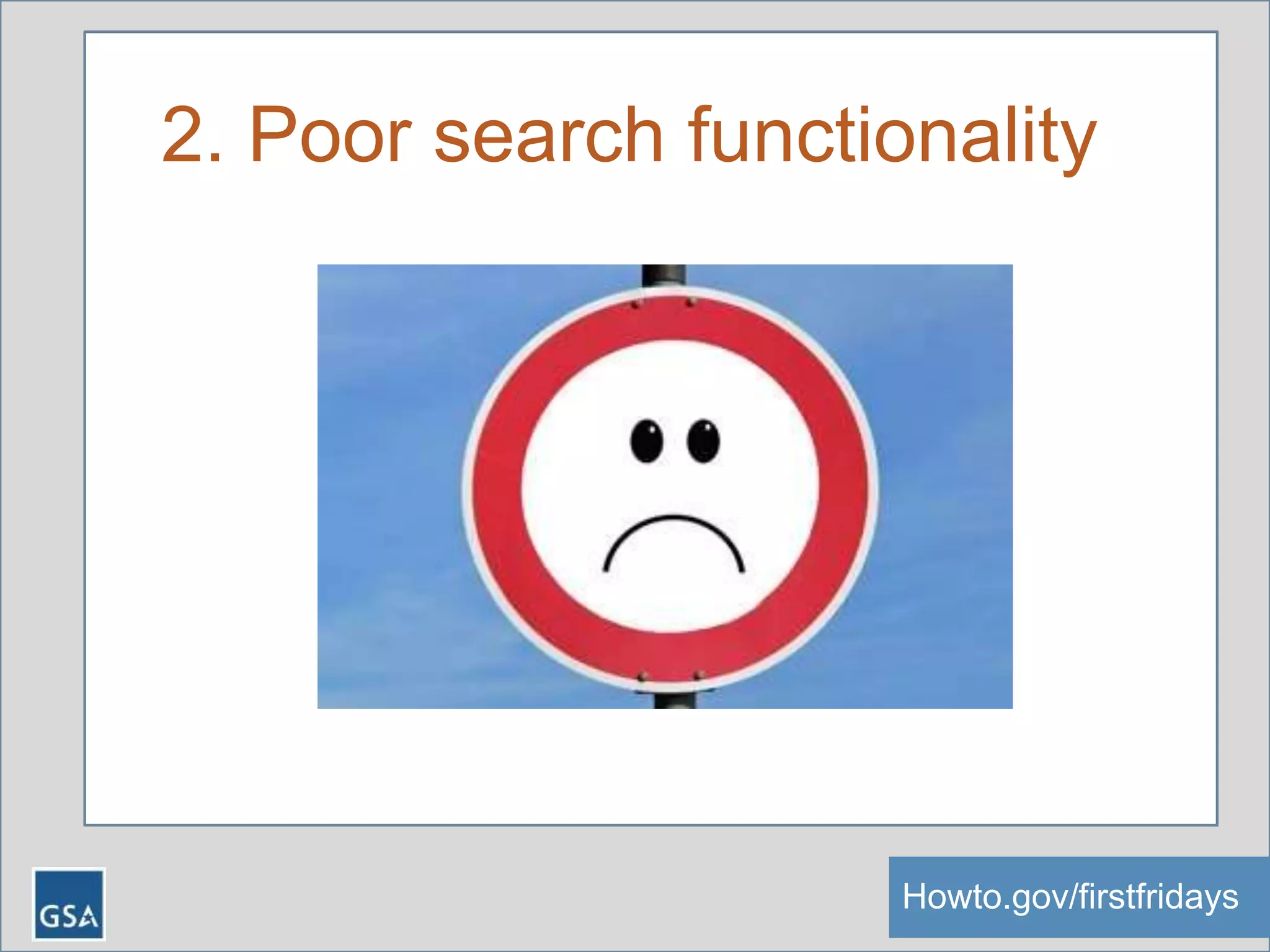 2. Poor search functionality
Howto.gov/firstfridaysHowto.gov/firstfridays
 