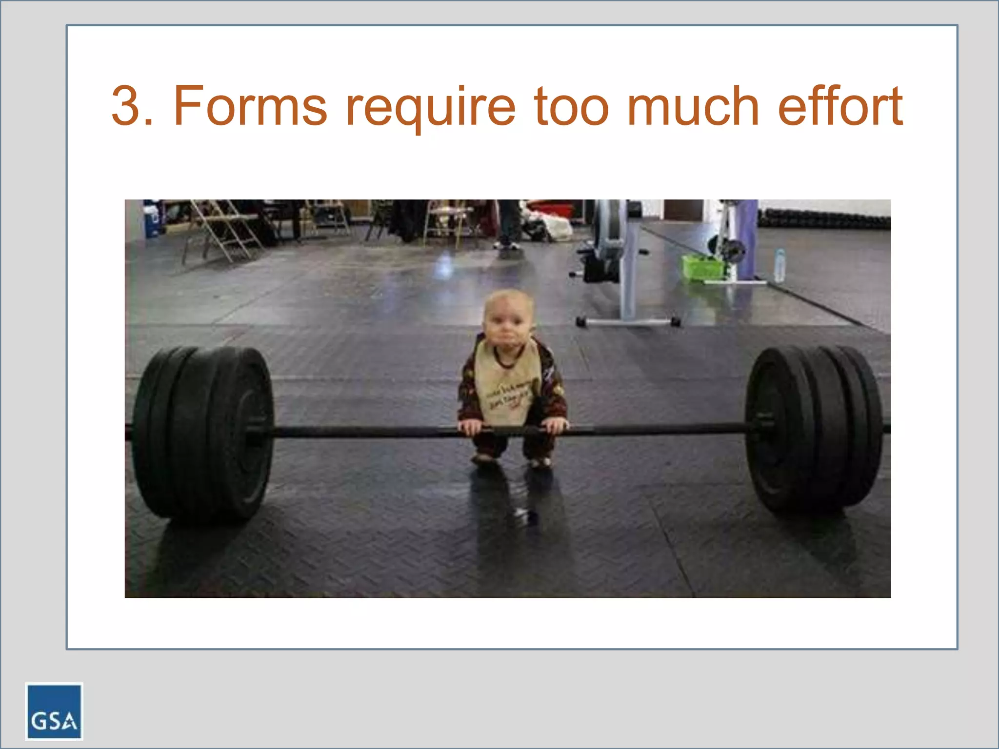 3. Forms require too much effort
 