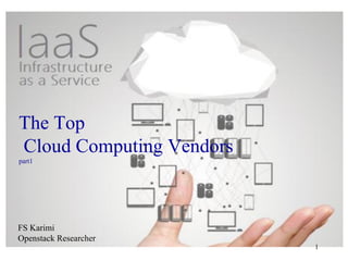 The Top
Cloud Computing Vendors
part1
FS Karimi
Openstack Researcher
1
 