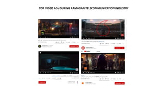 TOP VIDEO ADs DURING RAMADAN TELECOMMUNICATION INDUSTRY
 