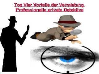 Top Vier Vorteile der VermietungTop Vier Vorteile der Vermietung
Professionelle private DetektiveProfessionelle private Detektive
 
