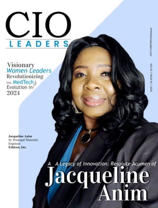 VOL
01
|
ISSUE
01
|
2024
Visionary
Women Leaders
Revolutionizing
the MedTech
Evolution in
2024
Jacqueline Anim
Sr. Principal Materials
Engineer
Ethicon, Inc.
A A Legacy of Innovation: Resolute Acumen of
Jacqueline
Anim
 