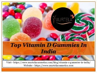 Visit - https://www.murtelacosmetics.com/blog/vitamin-c-gummies-in-india/
Website - https://www.murtelacosmetics.com
Top Vitamin D Gummies In
India
 