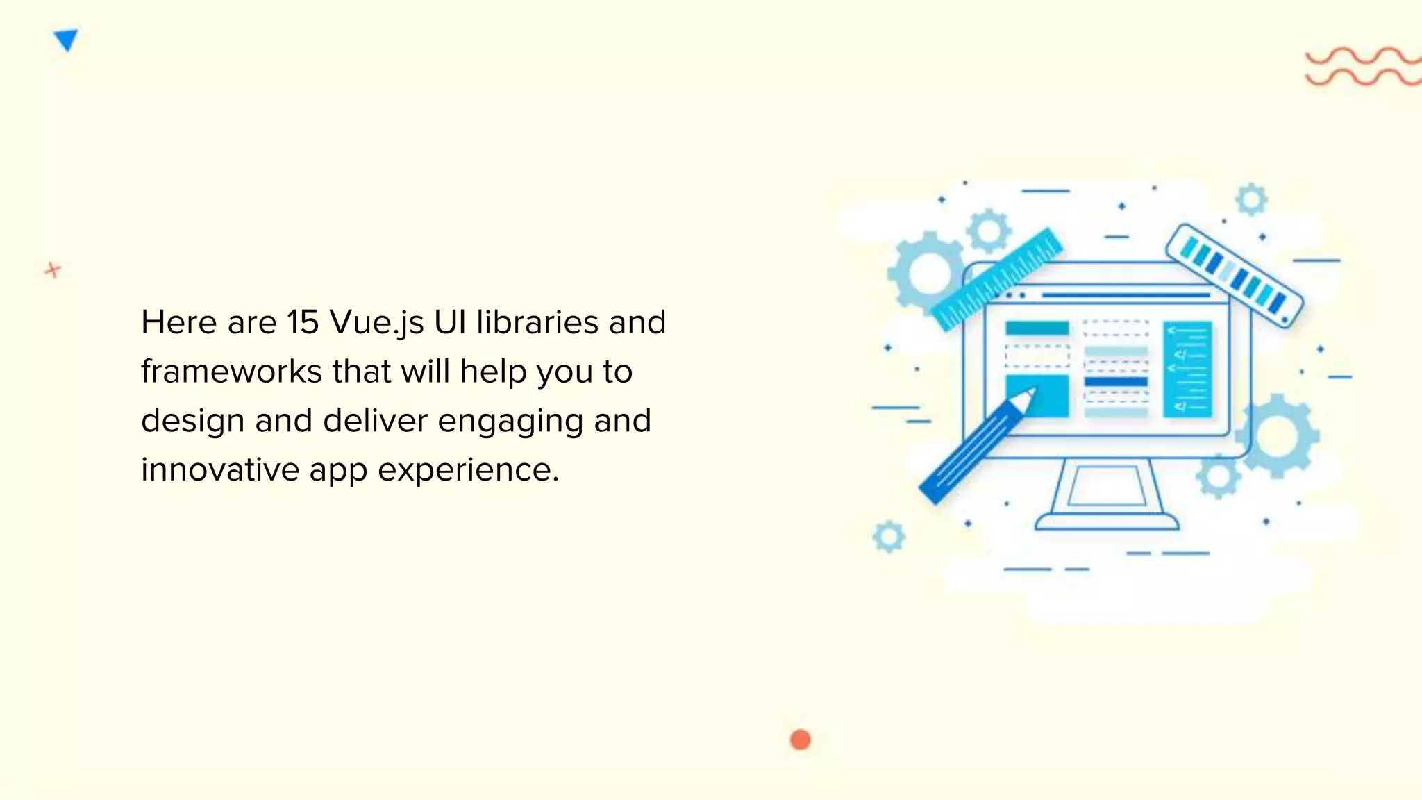 Here are 15 Vue.js UI libraries and frameworks that will help you to design and deliver engaging and innovative app experience. 