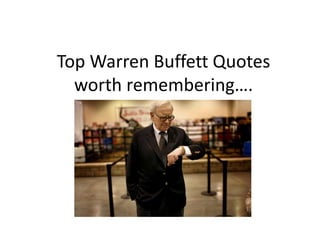 Top Warren Buffett Quotes
worth remembering….
 