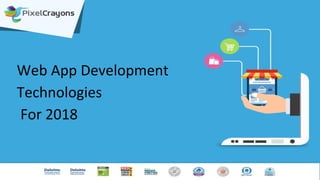 Web App Development
Technologies
For 2018
 