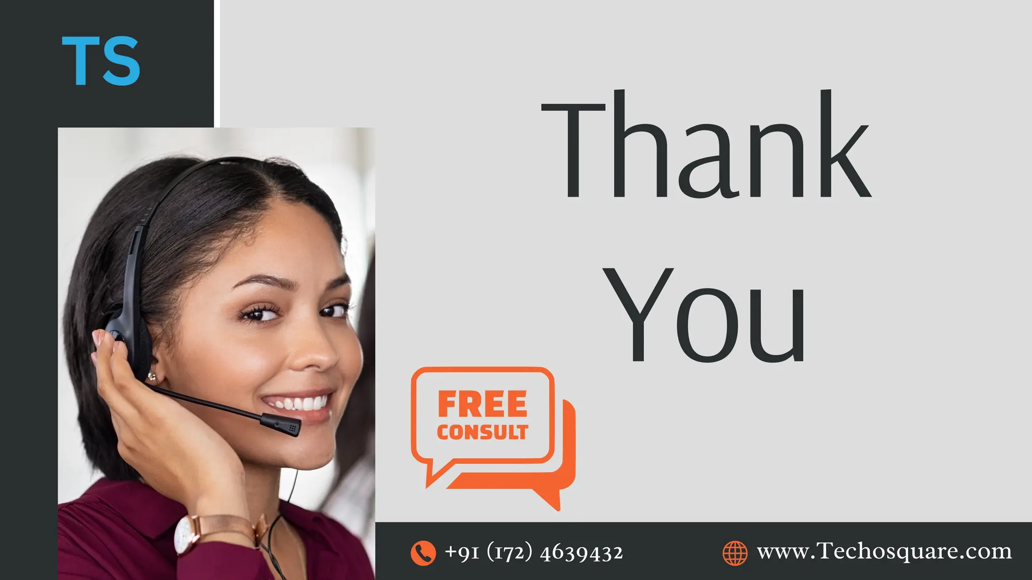 Thank
You
www.Techosquare.com
+91 (172) 4639432
 