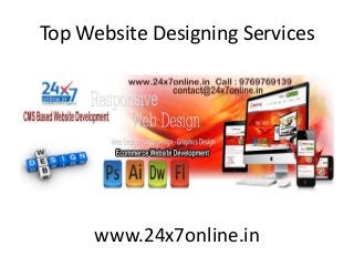 Top Website Designing Services
www.24x7online.in
 
