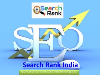Search Rank India
Grow Your Business Online Through Our Digital Marketing Services
 