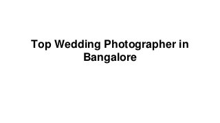 Top Wedding Photographer in
Bangalore
 