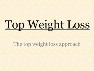 Top Weight Loss  The top weight loss approach  